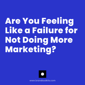 Are You Feeling Like a Failure for Not Doing More Marketing?