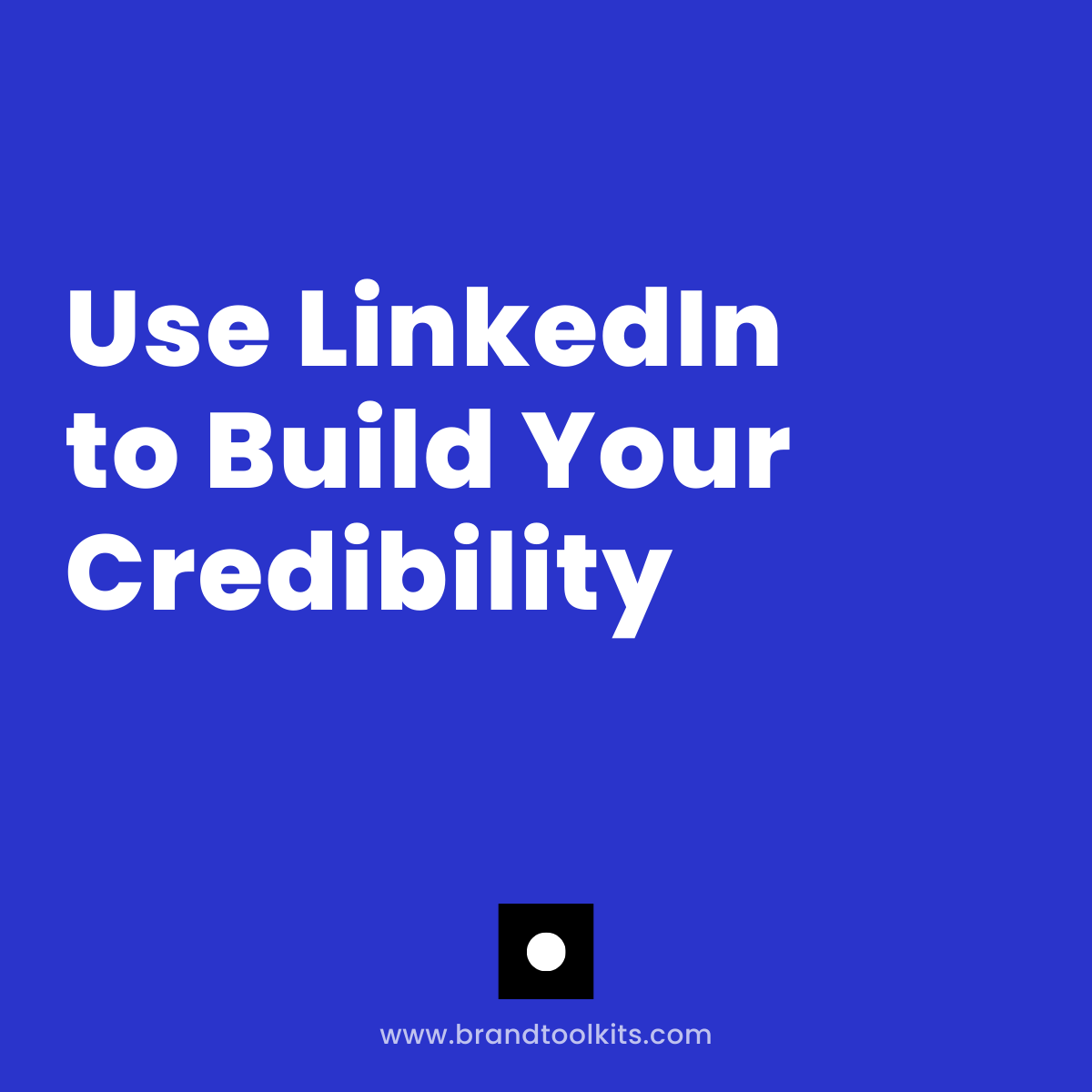 Use LinkedIn to Build Your Credibility - Brand Builder Toolkits by ... - Improving Linkedin Profile Credibility