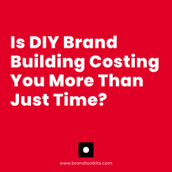 Is DIY Brand Building Costing You More Than Just Time?