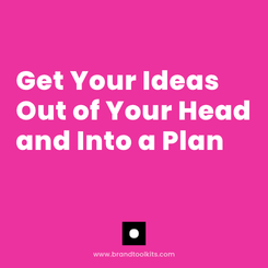 Get Your Ideas Out of Your Head and Into a Plan