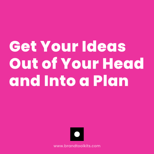 Get Your Ideas Out of Your Head and Into a Plan